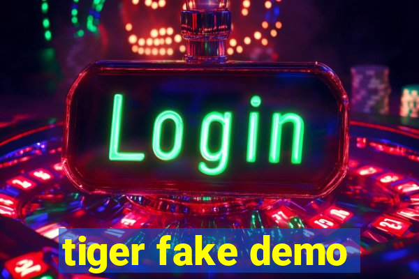 tiger fake demo